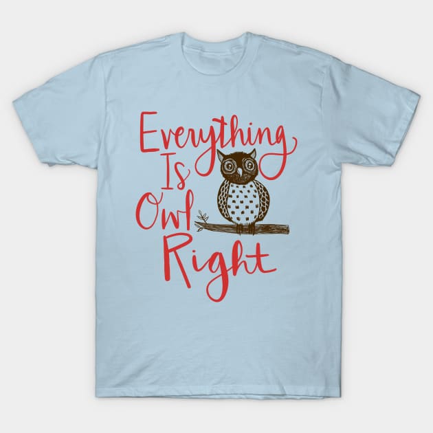 Everything Is Owl Right: Funny Bird Watching Design T-Shirt by Tessa McSorley